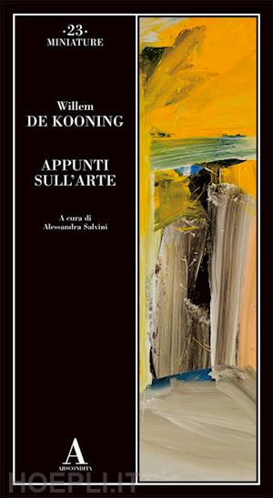 de kooning willem; salvini a. (curatore) - appunti sull'arte