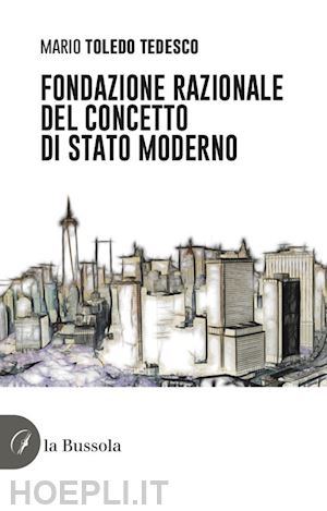 toledo tedesco mario - fondazione razionale del concetto di stato moderno