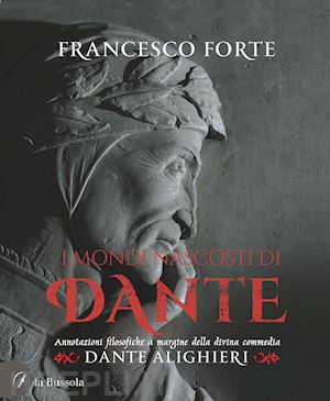 forte francesco - i mondi nascosti di dante. annotazioni filosofiche a margine della divina commedia