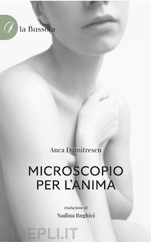 dumitrescu anca - microscopio per l'anima