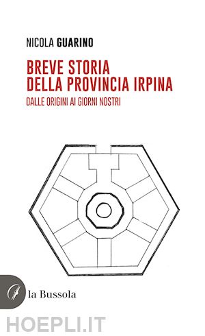 guarino nicola - breve storia della provincia irpina. dalle origini ai giorni nostri