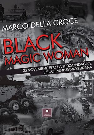 della croce marco - black magic woman. 23 novembre 1972: la terza indagine del commissario sbrana