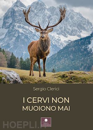 clerici sergio - i cervi non muoiono mai