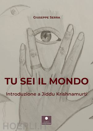 serra giuseppe - tu sei il mondo. introduzione a jiddu krishnamurti