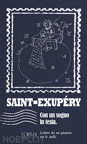 saint-exupery antoine de; trabucchi e. (curatore) - con un sogno in testa. lettere da un pianeta tra le stelle