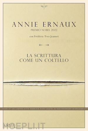 ernaux annie; jeannet frederic-yves - la scrittura come un coltello