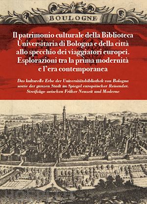 conterno c. (curatore); sabba f. (curatore) - patrimonio culturale della biblioteca universitaria di bologna e della citta' al