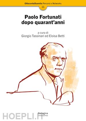 tassinari g. (curatore); betti e. (curatore) - paolo fortunati dopo quarant'anni