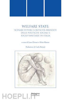 dimasi l. (curatore); marzot s. (curatore) - welfare state. scenari futuri e criticita' irrisolte delle politiche sociali e s