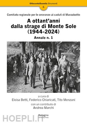 betti e. (curatore); chiaricati f. (curatore); menzani t. (curatore) - a ottant'anni dalla strage di monte sole (1944-2024). comitato regionale per le