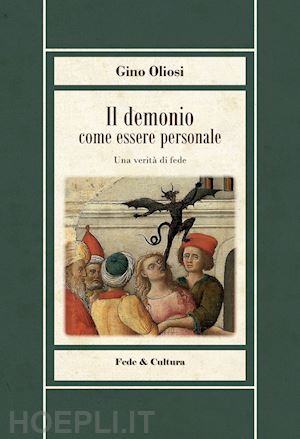 oliosi gino; gramolazzo g. (curatore); zenti g. (curatore) - il demonio come essere personale. una verita' di fede