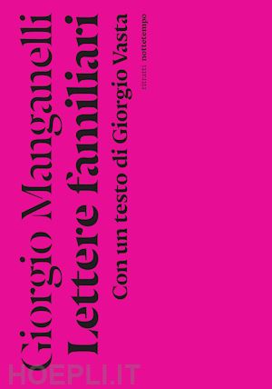 manganelli giorgio - lettere familiari. con un testo di giorgio vasta