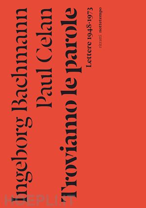 bachmann ingeborg; celan paul; badiou b. (curatore); holler h. (curatore); stoll a. (curatore) - troviamo le parole. lettere 1948-1973. nuova ediz.