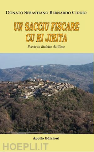 ciddio donato sebastiano bernardo - un sacciu fiscari cu ri jirita. non so fischiare con le dita. poesie in dialetto altiliese