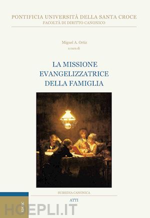 ortiz m. a.(curatore) - la missione evangelizzatrice della famiglia