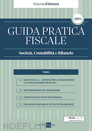 gianluca dan; carlo delladio; luca gaiani; michele iori; matteo pozzoli - guida pratica fiscale società, contabilità e bilancio 2024 - sistema frizzera