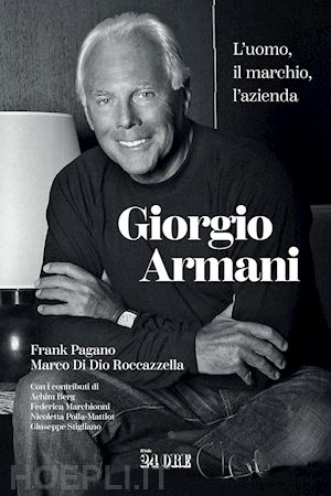 pagano frank; di dio roccazzella marco - giorgio armani. l'uomo, il marchio, l'azienda