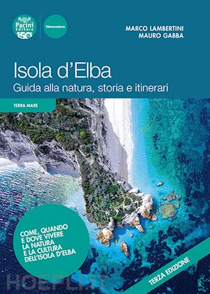 lambertini marco; gabba mauro - isola d'elba. guida alla natura, storia e itinerari