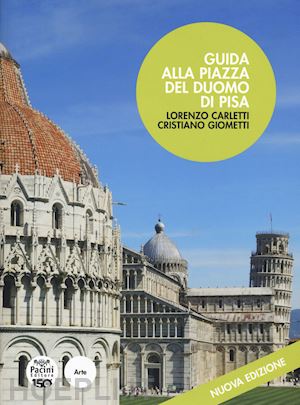 carletti lorenzo; giometti cristiano - guida alla piazza del duomo di pisa