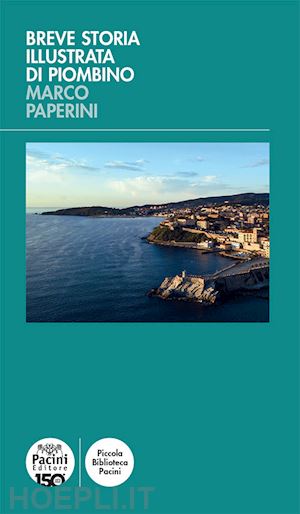 paperini marco - breve storia illustrata di piombino. ediz. illustrata