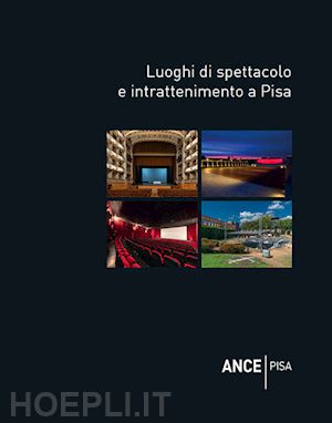 bracaloni federico; dringoli massimo; renzoni stefano - luoghi di spettacolo e intrattenimento a pisa