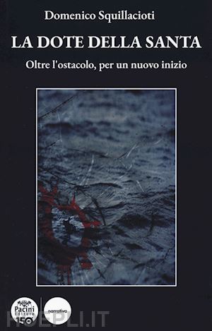 squillacioti domenico - la dote della santa. oltre l'ostacolo, per un nuovo inizio