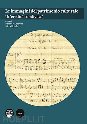 manacorda d. (curatore); modolo m. (curatore) - le immagini del patrimonio culturale . un'eredita' condivisa?