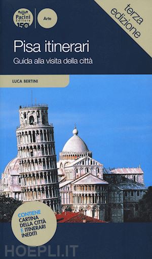 bertini luca - pisa itinerari. guida alla visita della città