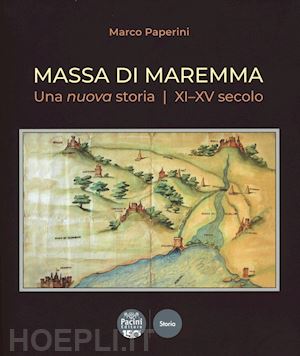 paperini marco - massa di maremma. una nuova storia. xi-xv secolo