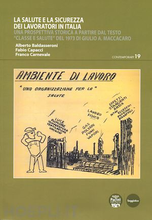 baldasseroni alberto; capacci fabio; carnevale franco - la salute e la sicurezza dei lavoratori in italia. una prospettiva storica a partire dal testo «classe e salute» del 1973 di giulio a. maccacaro