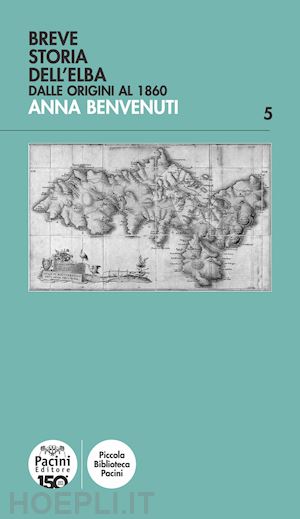 benvenuti anna - breve storia dell'elba. dalle origini al 1860