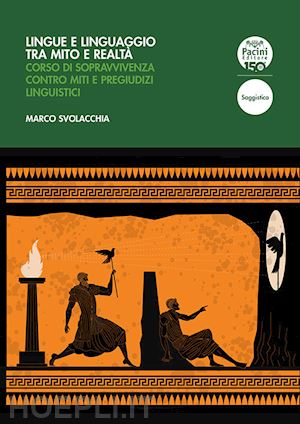 svolacchia marco - lingue e linguaggio tra mito e realta'. corso di sopravvivenza contro miti e pre