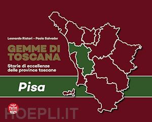 ristori leonardo; salvador paolo - gemme di toscana. pisa. storie di eccellenze delle province toscane