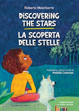 melchiorre roberto - discovering the stars-la scoperta delle stelle. ediz. bilingue