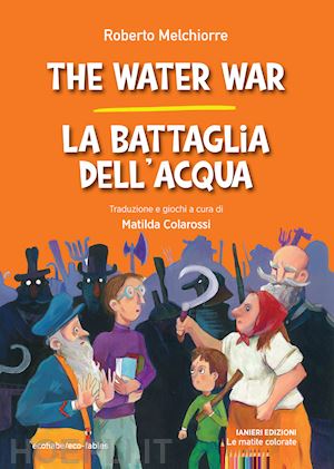 melchiorre roberto - the water war-la battaglia dell'acqua. ediz. bilingue