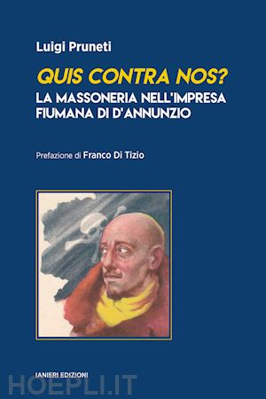 pruneti luigi - quis contra nos? la massoneria nell'impresa fiumana di d'annunzio