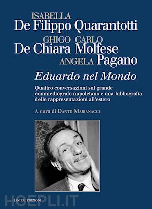 de filippo quarantotti isabella; de chiara ghigo; molfese carlo - eduardo nel mondo. quattro conversazioni sul grande commediografo napoletano e una bibliografia delle rappresentazioni all'estero