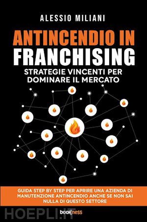 miliani alessio - antincendio in franchising. strategie vincenti per dominare il mercato