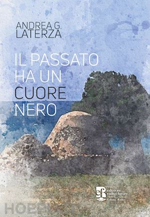 laterza andrea - il passato ha un cuore nero