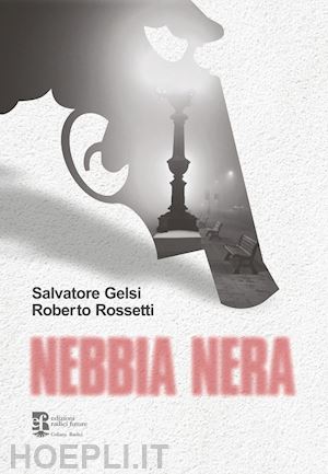 gelsi salvatore; rossetti roberto - nebbia nera