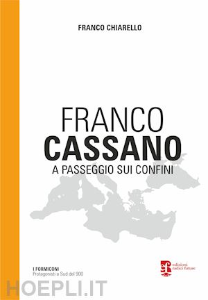 chiarello franco - franco cassano. a passeggio sui confini