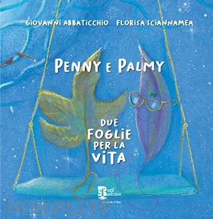 abbaticchio giovanni - penny e palmy. due foglie per la vita. ediz. illustrata