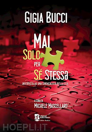 bucci gigia - mai solo per se stess*. intervista ad una sindacalista della cgil