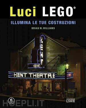 williams brian m. - luci lego®. illumina le tue costruzioni