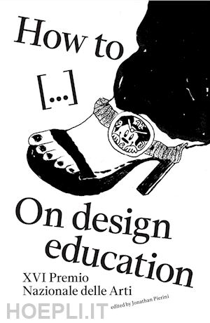 pierini j. (curatore) - how to... on design deducation. ediz. illustrata