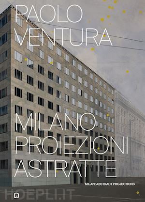 ventura paolo - paolo ventura - milano proiezioni astratte