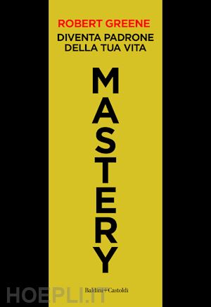 greene robert - mastery. diventa padrone della tua vita