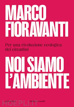 fioravanti marco - noi siamo l'ambiente. per una rivoluzione ecologica dei cittadini