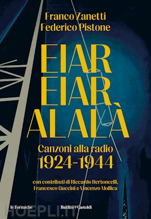 zanetti franco; pistone federico - eiar eiar alala'. canzoni alla radio 1924-1944