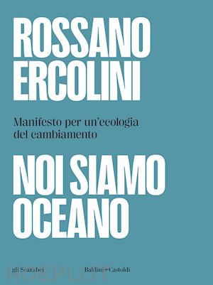 ercolini rossano - noi siamo oceano. manifesto per un'ecologia del cambiamento